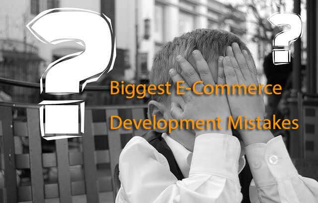 10 Biggest E-Commerce Development Mistakes You Can Easily Avoid